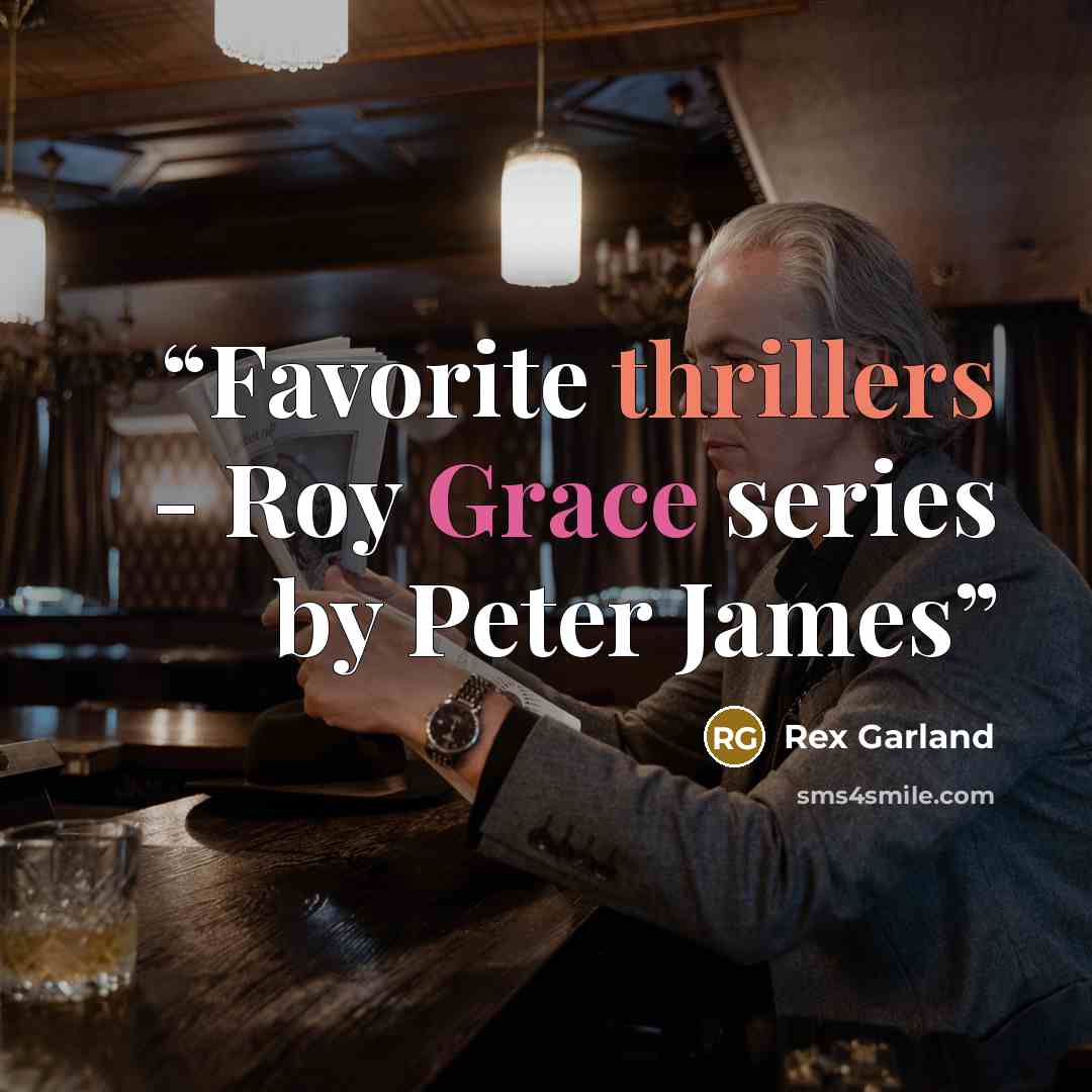 “Favorite thrillers - Roy Grace series by Peter James” quote by Rex Garland