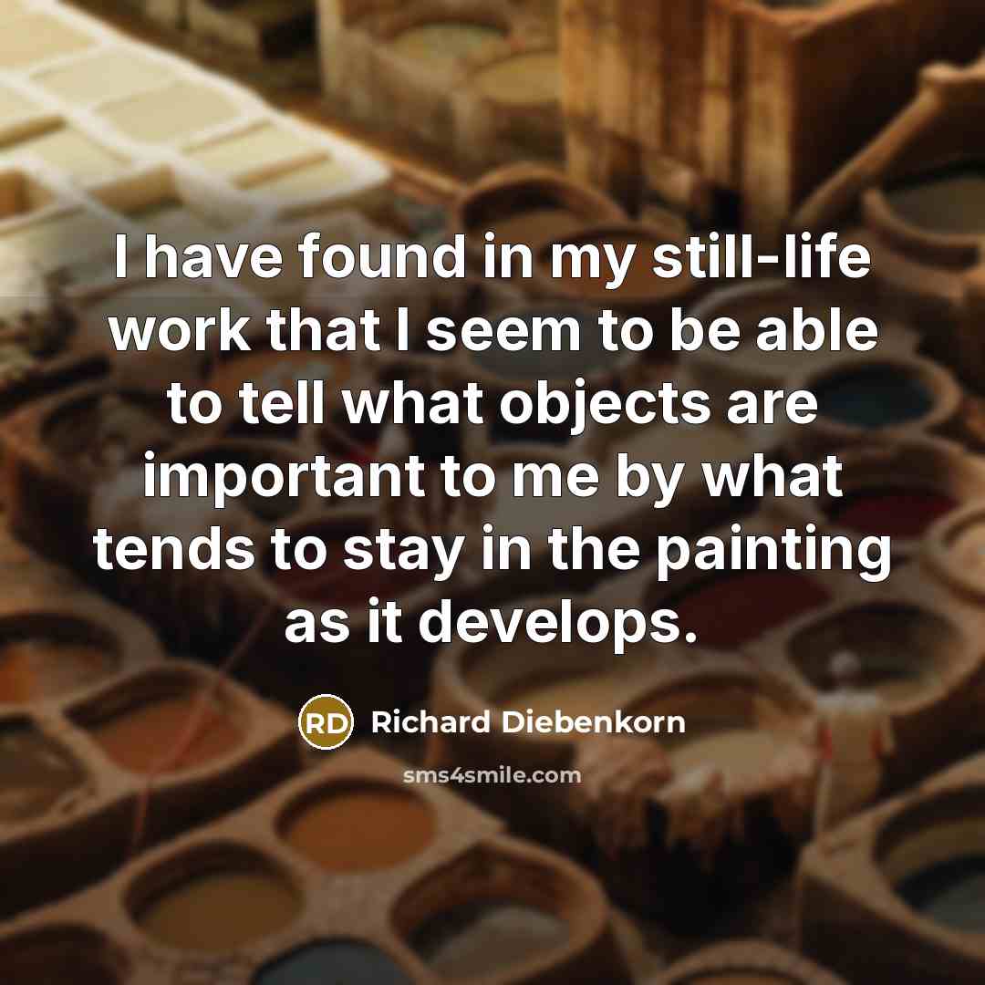 “I have found in my still-life work that I seem…” quote by Richard Diebenkorn