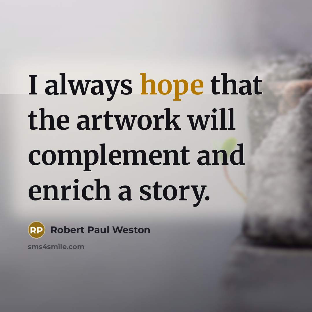 “I always hope that the artwork will complement and enrich a story.” quote by Robert Paul Weston