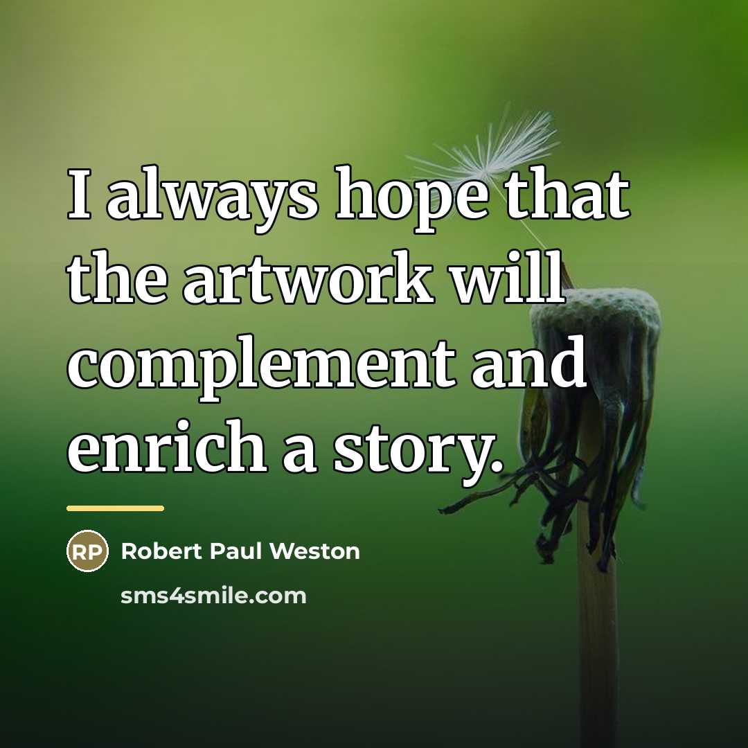 “I always hope that the artwork will complement and enrich…” quote by Robert Paul Weston