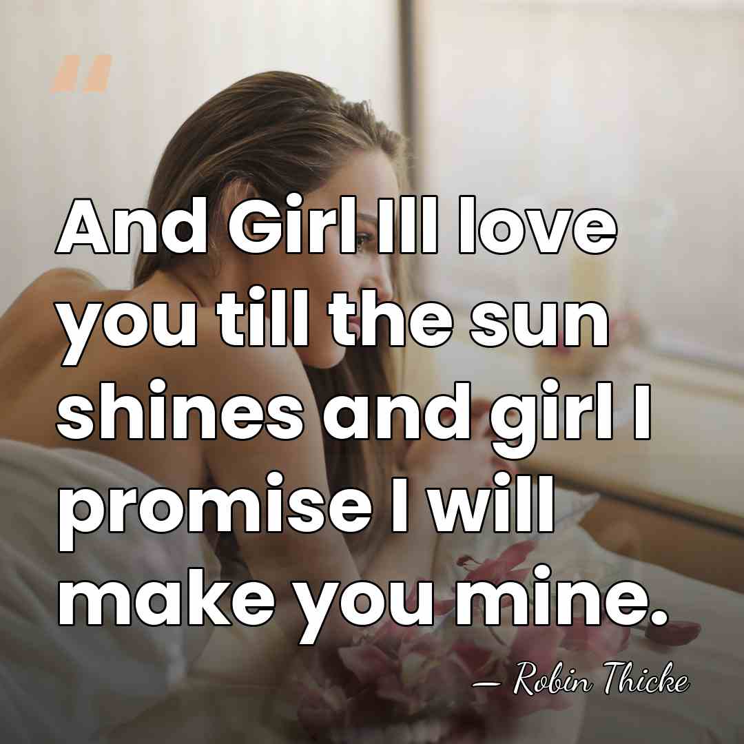 And Girl Ill love you till the sun shines and girl I&hellip; - Robin Thicke