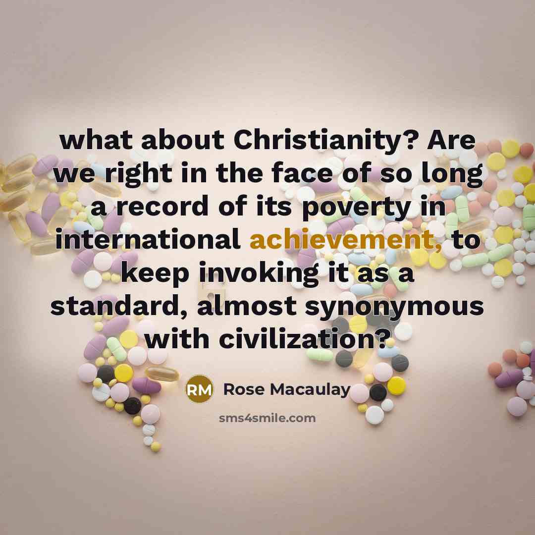 “what about Christianity? Are we right in the face of…” quote by Rose Macaulay