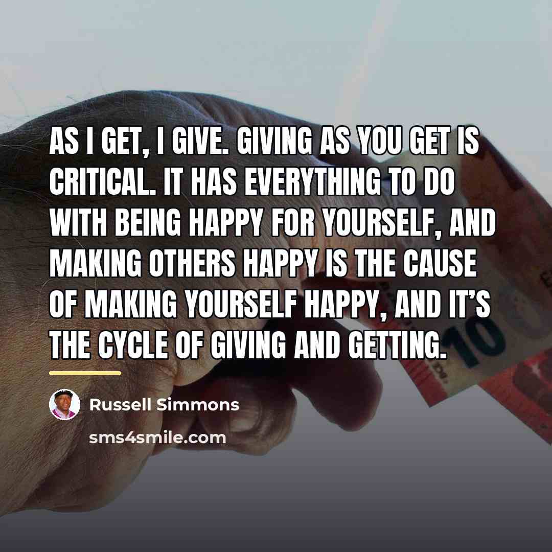 “As I get, I give. Giving as you get is…” quote by Russell Simmons