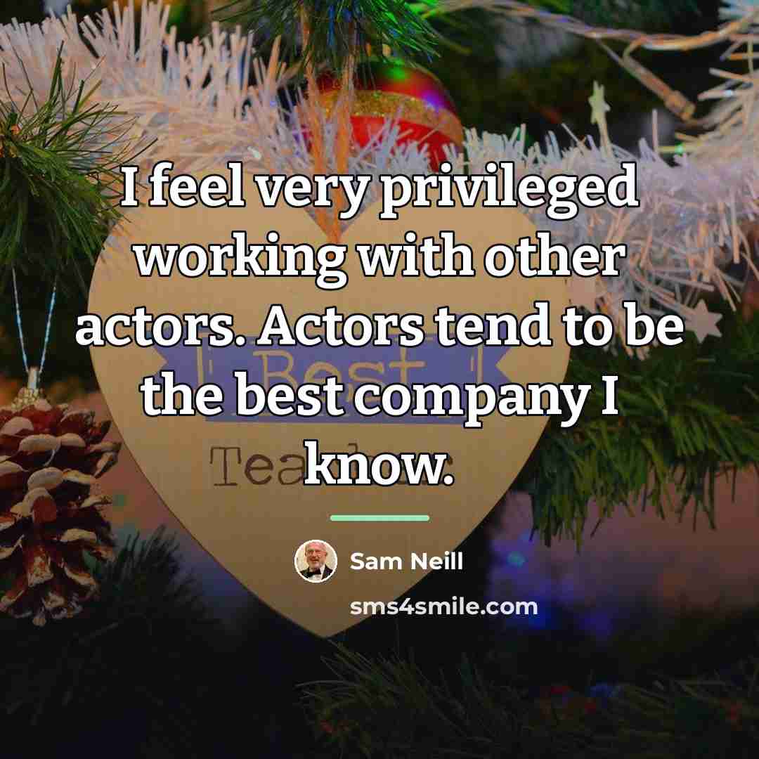 “I feel very privileged working with other actors. Actors tend…” quote by Sam Neill