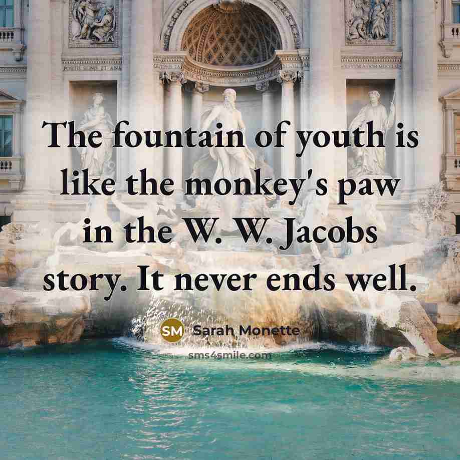 “The fountain of youth is like the monkey's paw in…” quote by Sarah Monette