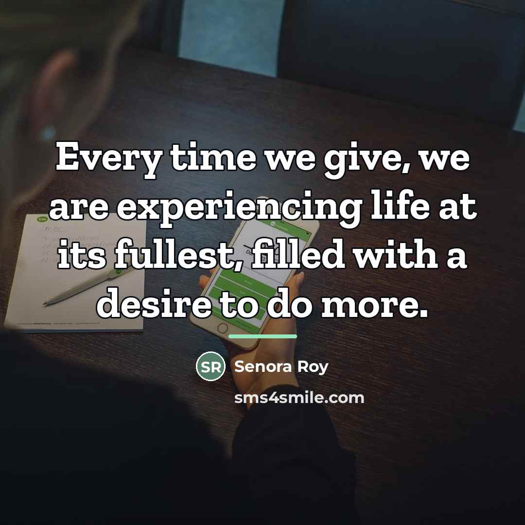 “Every time we give, we are experiencing life at its…” quote by Senora Roy