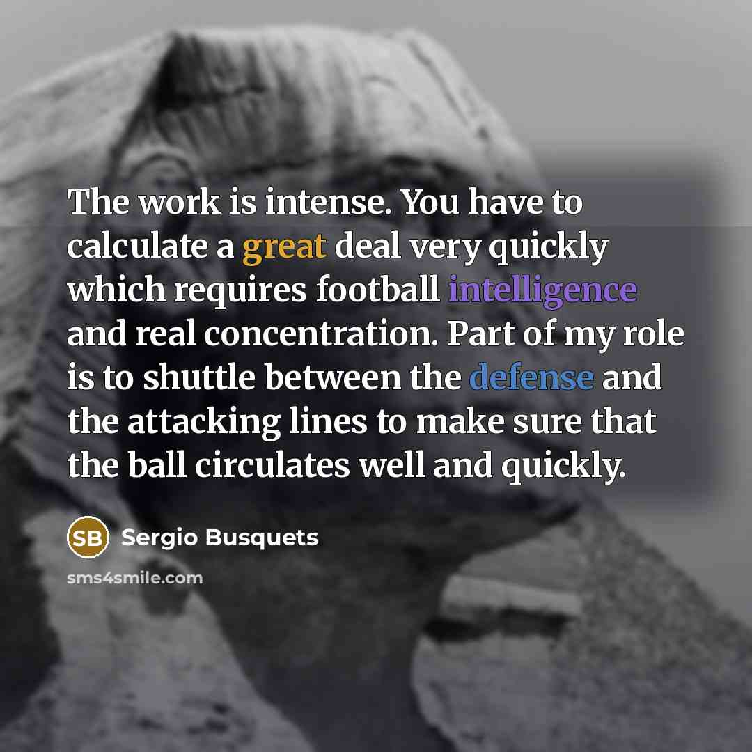 “The work is intense. You have to calculate a great…” quote by Sergio Busquets