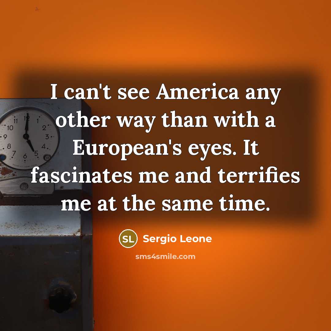 “I can't see America any other way than with a…” quote by Sergio Leone