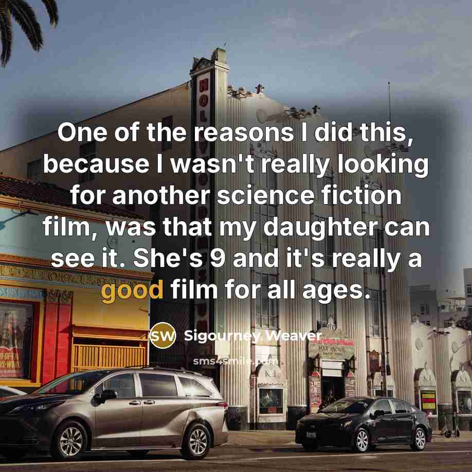 “One of the reasons I did this, because I wasn't…” quote by Sigourney Weaver