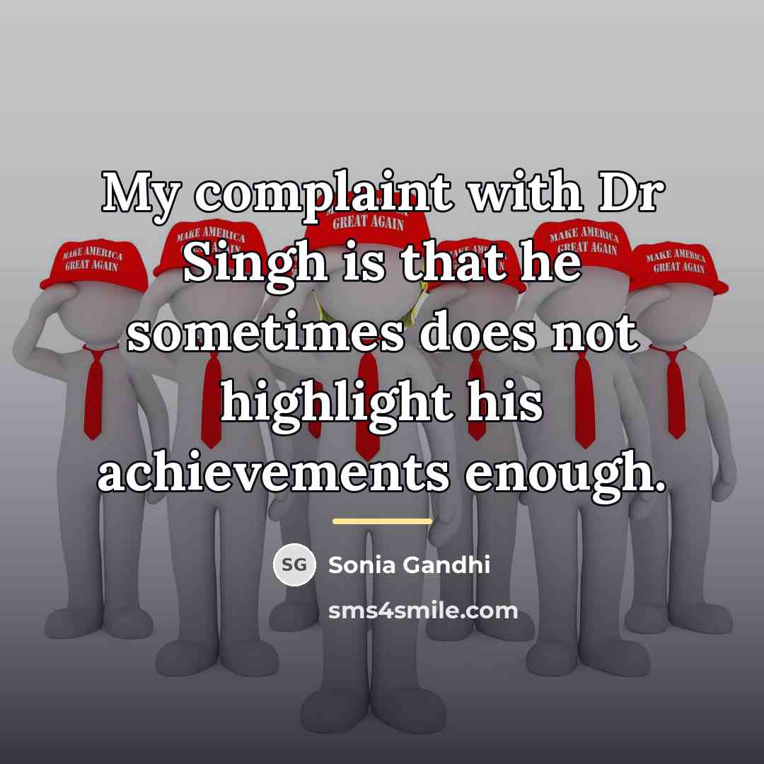 “My complaint with Dr Singh is that he sometimes does…” quote by Sonia Gandhi