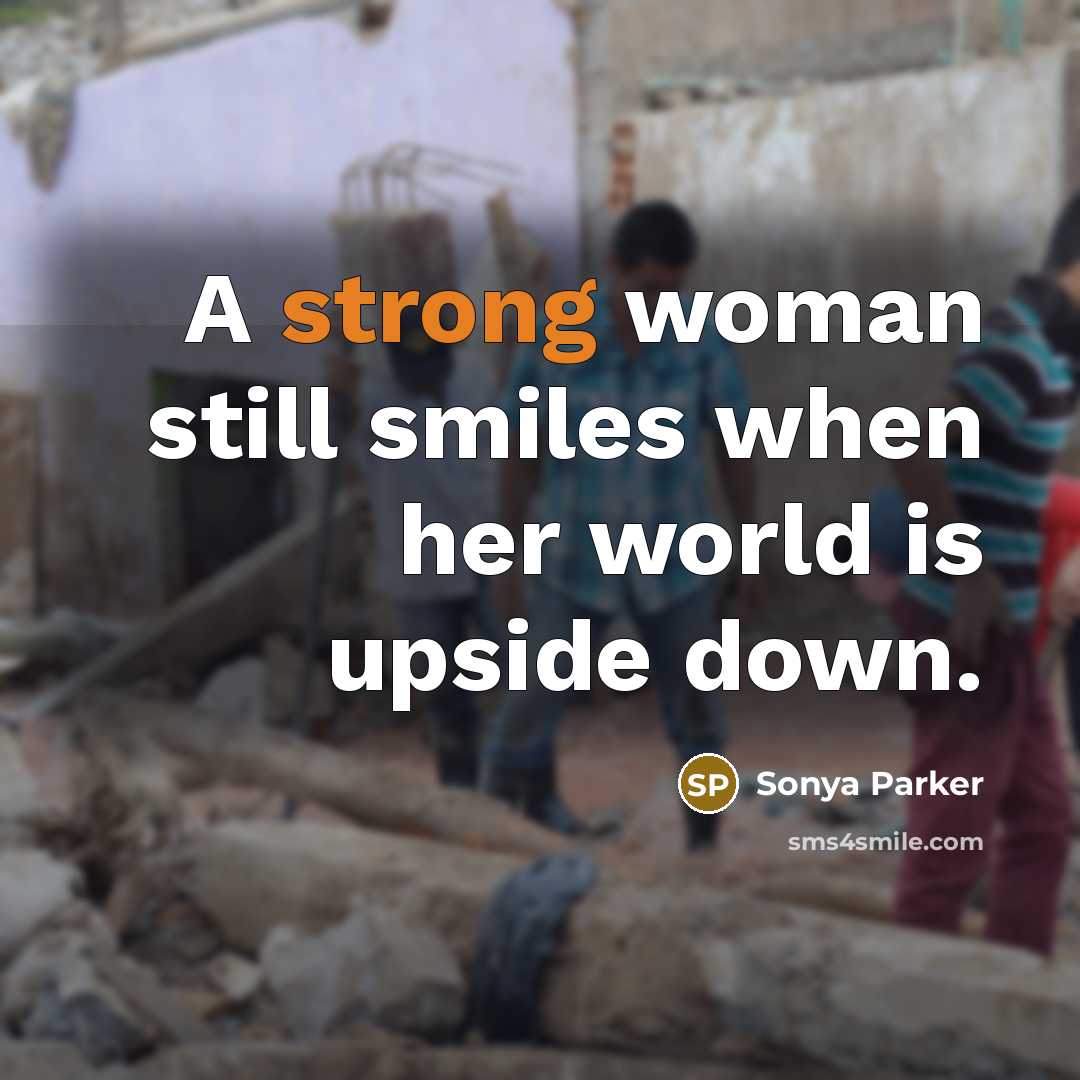 “A strong woman still smiles when her world is upside…” quote by Sonya Parker