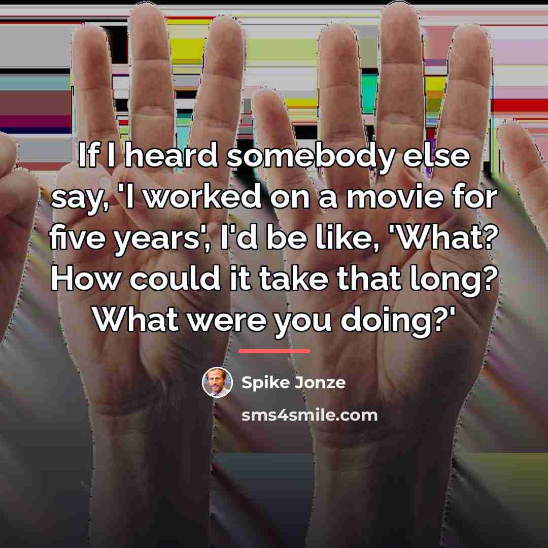 “If I heard somebody else say, 'I worked on a…” quote by Spike Jonze