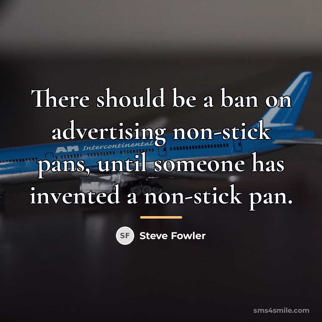 “There should be a ban on advertising non-stick pans, until…” quote by Steve Fowler