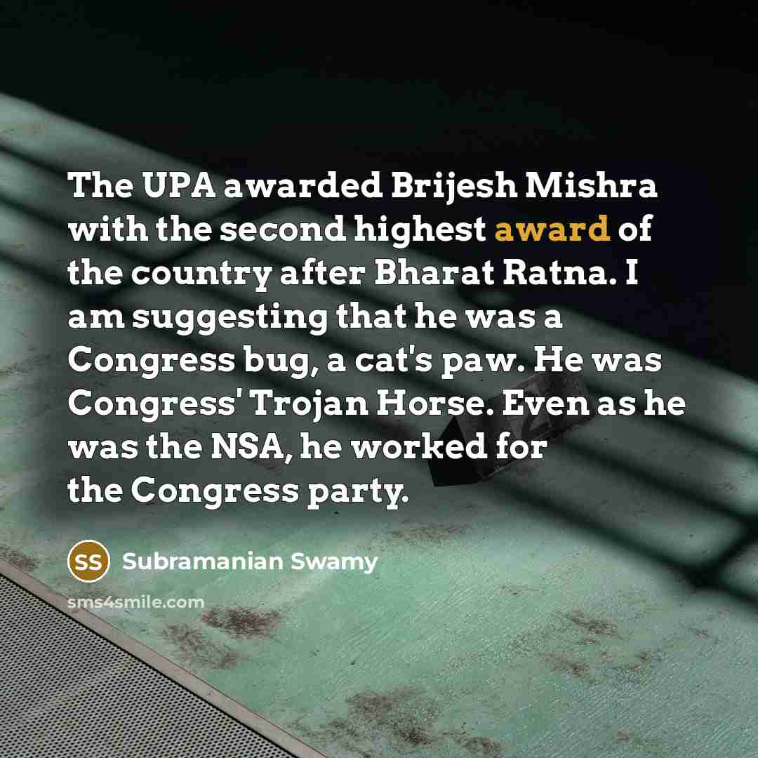 “The UPA awarded Brijesh Mishra with the second highest award…” quote by Subramanian Swamy