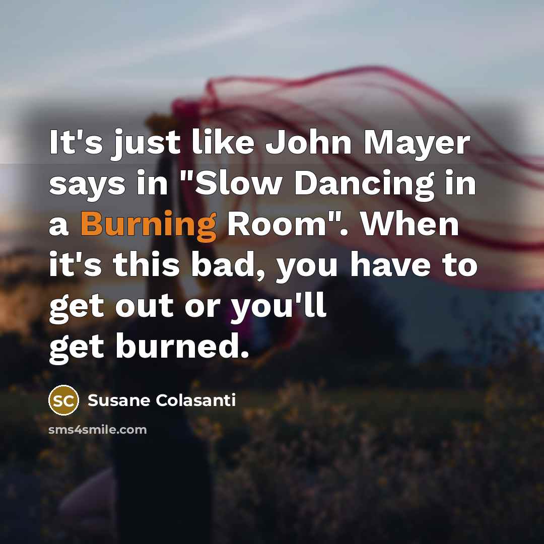 “It's just like John Mayer says in "Slow Dancing in…” quote by Susane Colasanti