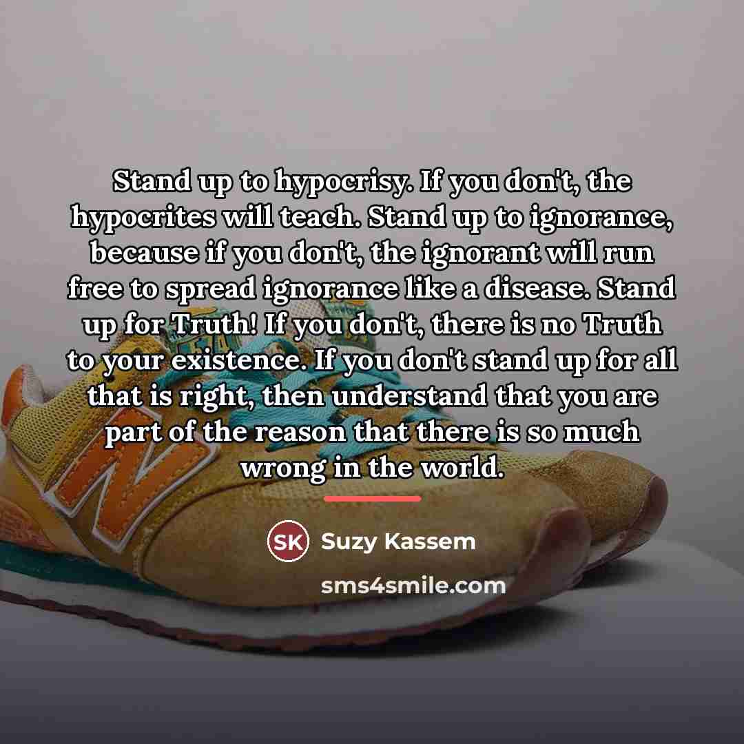 “Stand up to hypocrisy. If you don't, the hypocrites will…” quote by Suzy Kassem