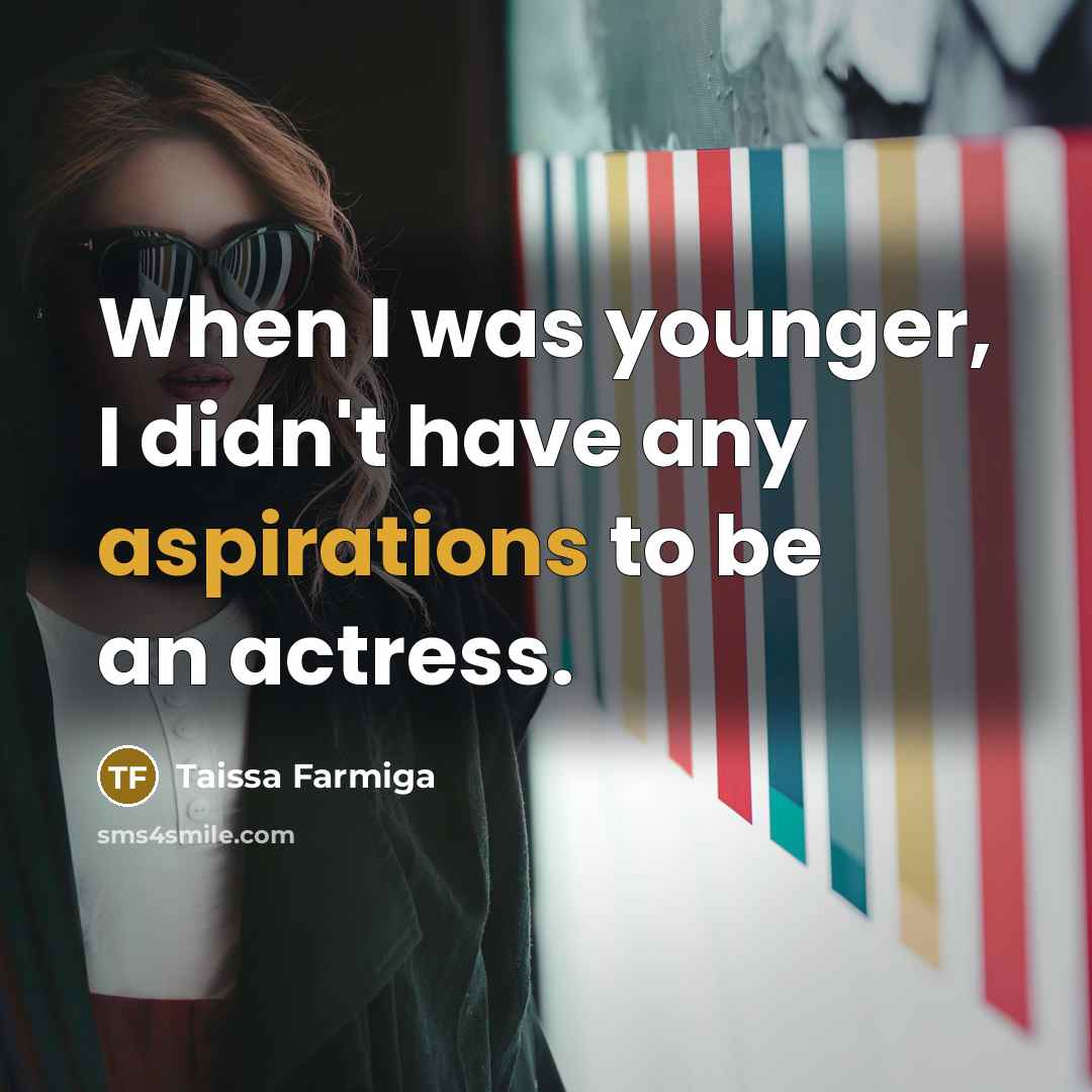 “When I was younger, I didn't have any aspirations to be an actress.” quote by Taissa Farmiga