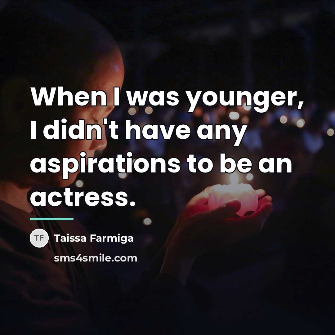 “When I was younger, I didn't have any aspirations to…” quote by Taissa Farmiga