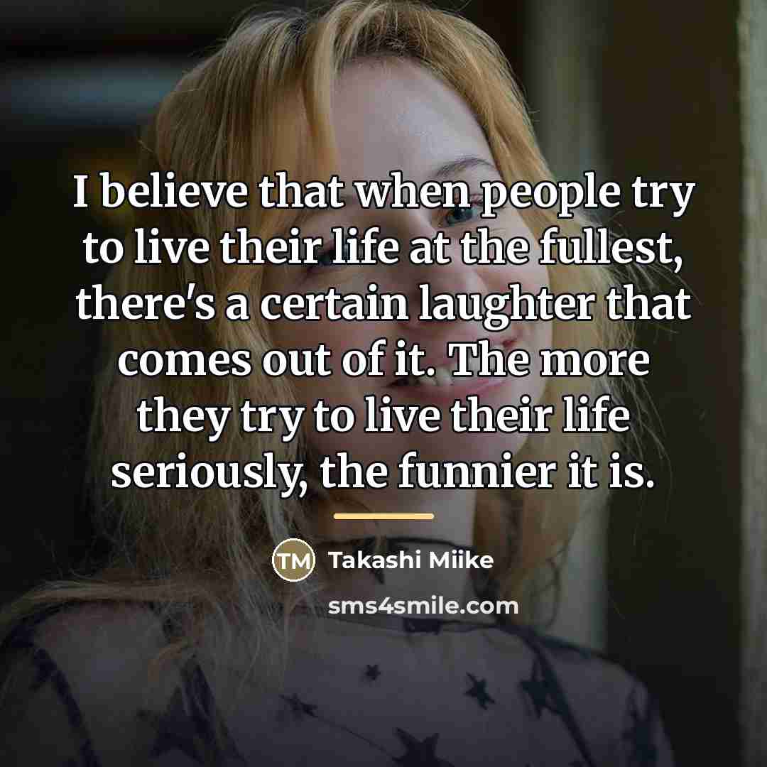 “I believe that when people try to live their life…” quote by Takashi Miike