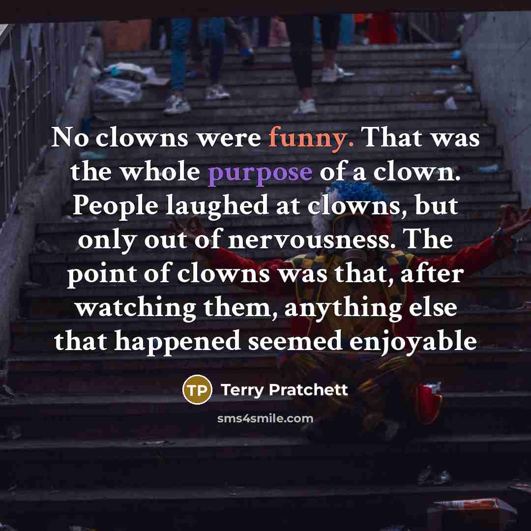 “No clowns were funny. That was the whole purpose of…” quote by Terry Pratchett