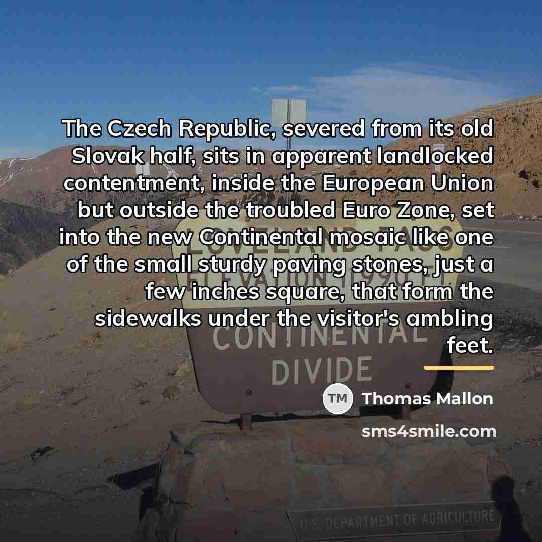 “The Czech Republic, severed from its old Slovak half, sits…” quote by Thomas Mallon