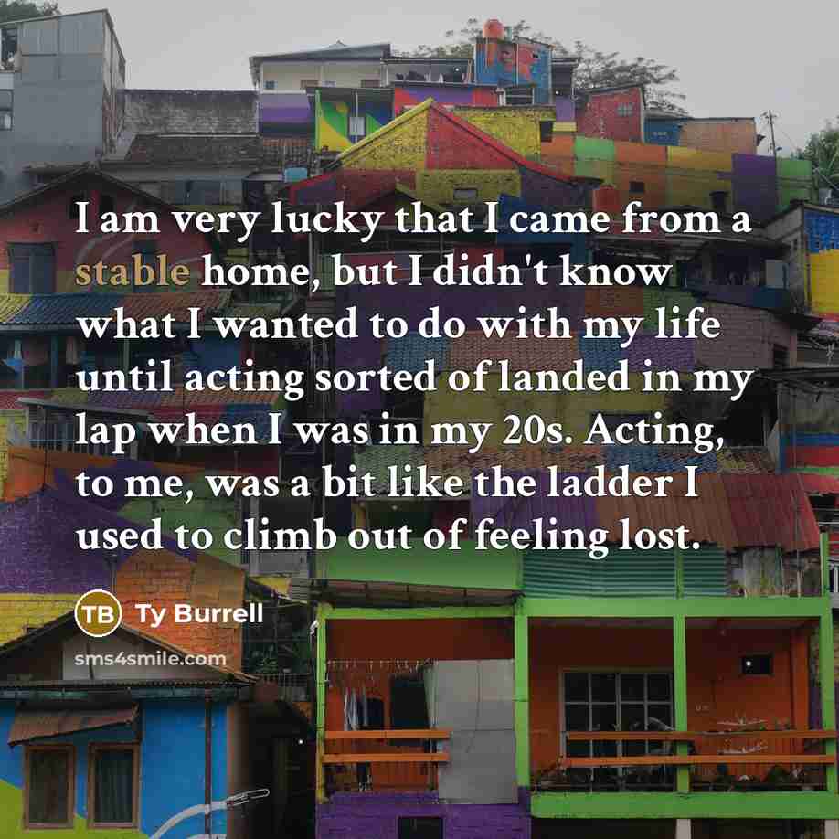 “I am very lucky that I came from a stable…” quote by Ty Burrell