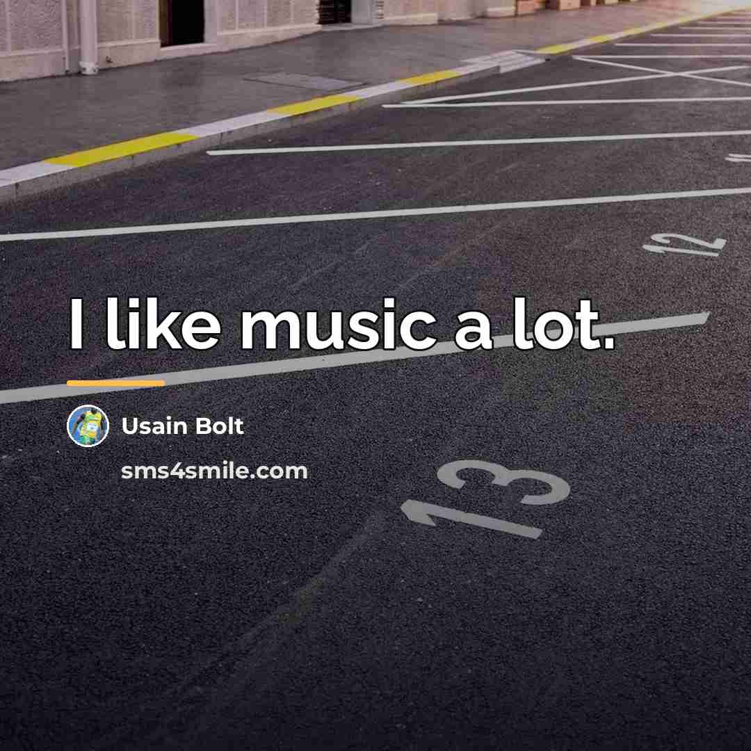 “I like music a lot.…” quote by Usain Bolt