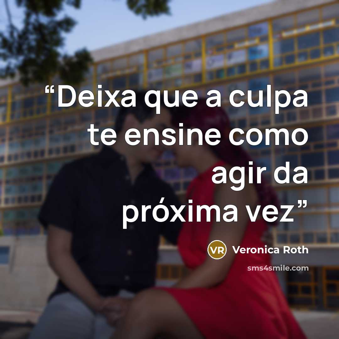 “Deixa que a culpa te ensine como agir da próxima vez” quote by Veronica Roth
