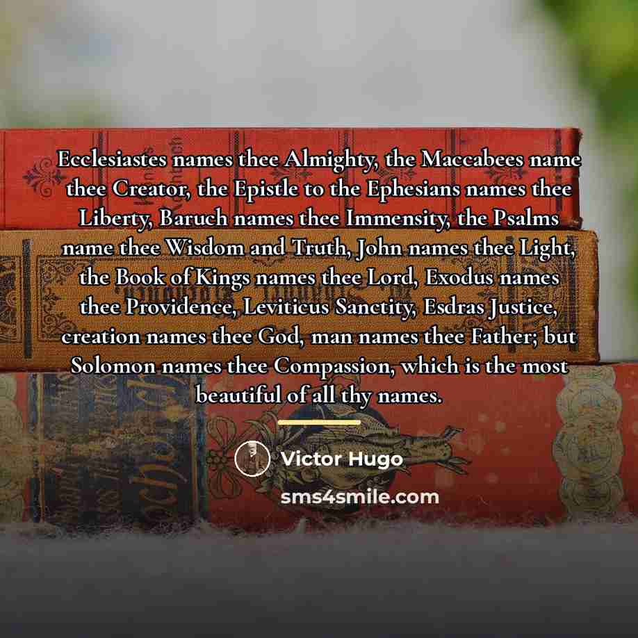 “Ecclesiastes names thee Almighty, the Maccabees name thee Creator, the…” quote by Victor Hugo