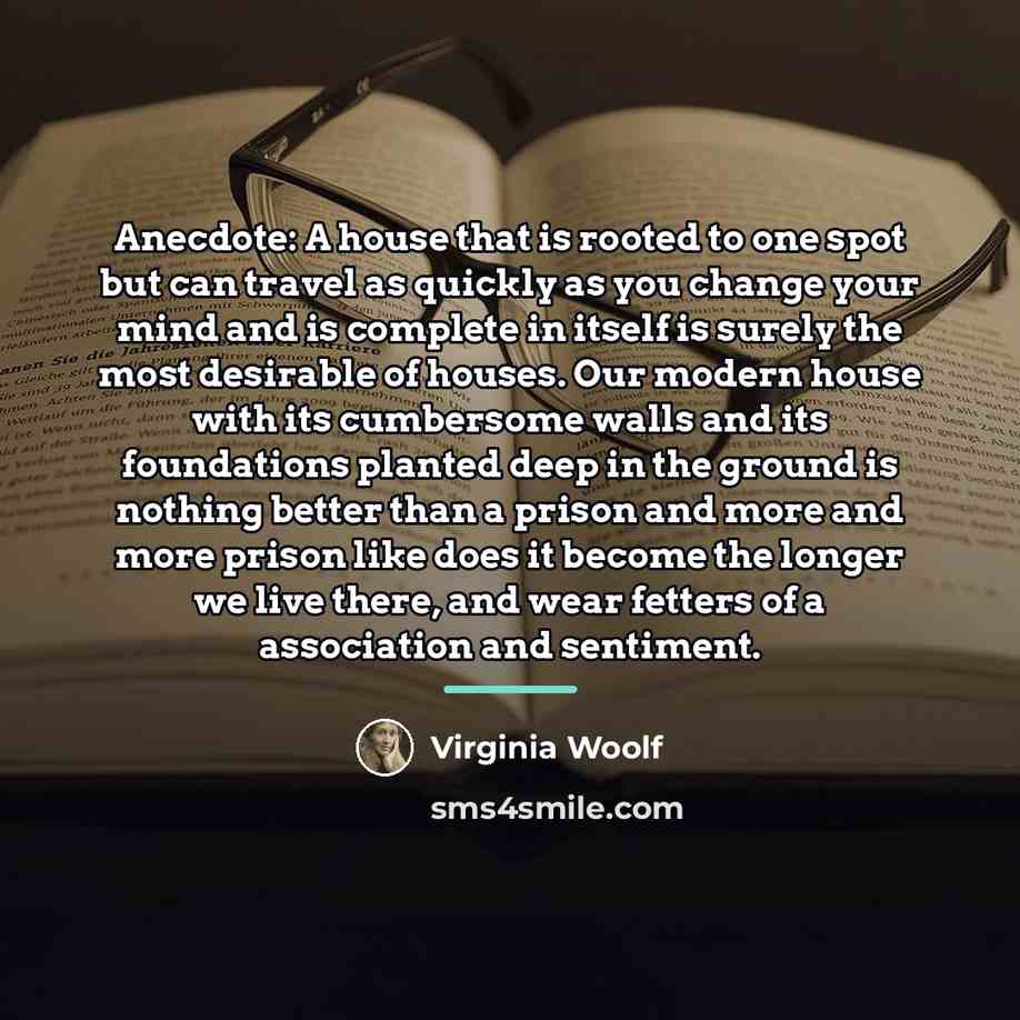 “Anecdote: A house that is rooted to one spot but…” quote by Virginia Woolf
