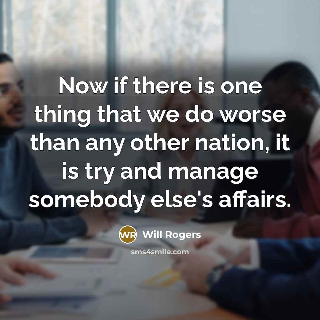 “Now if there is one thing that we do worse…” quote by Will Rogers