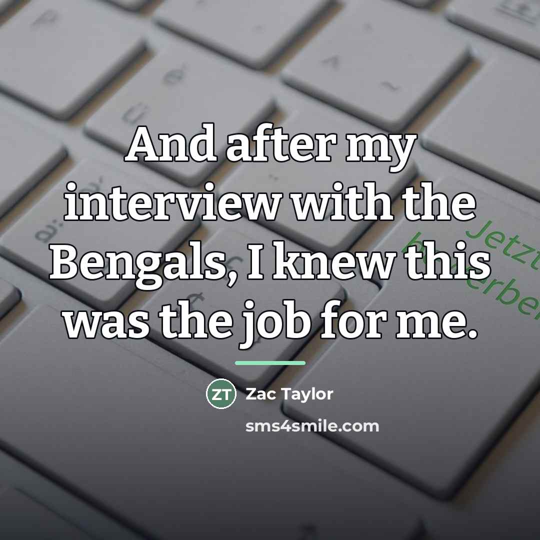 “And after my interview with the Bengals, I knew this…” quote by Zac Taylor