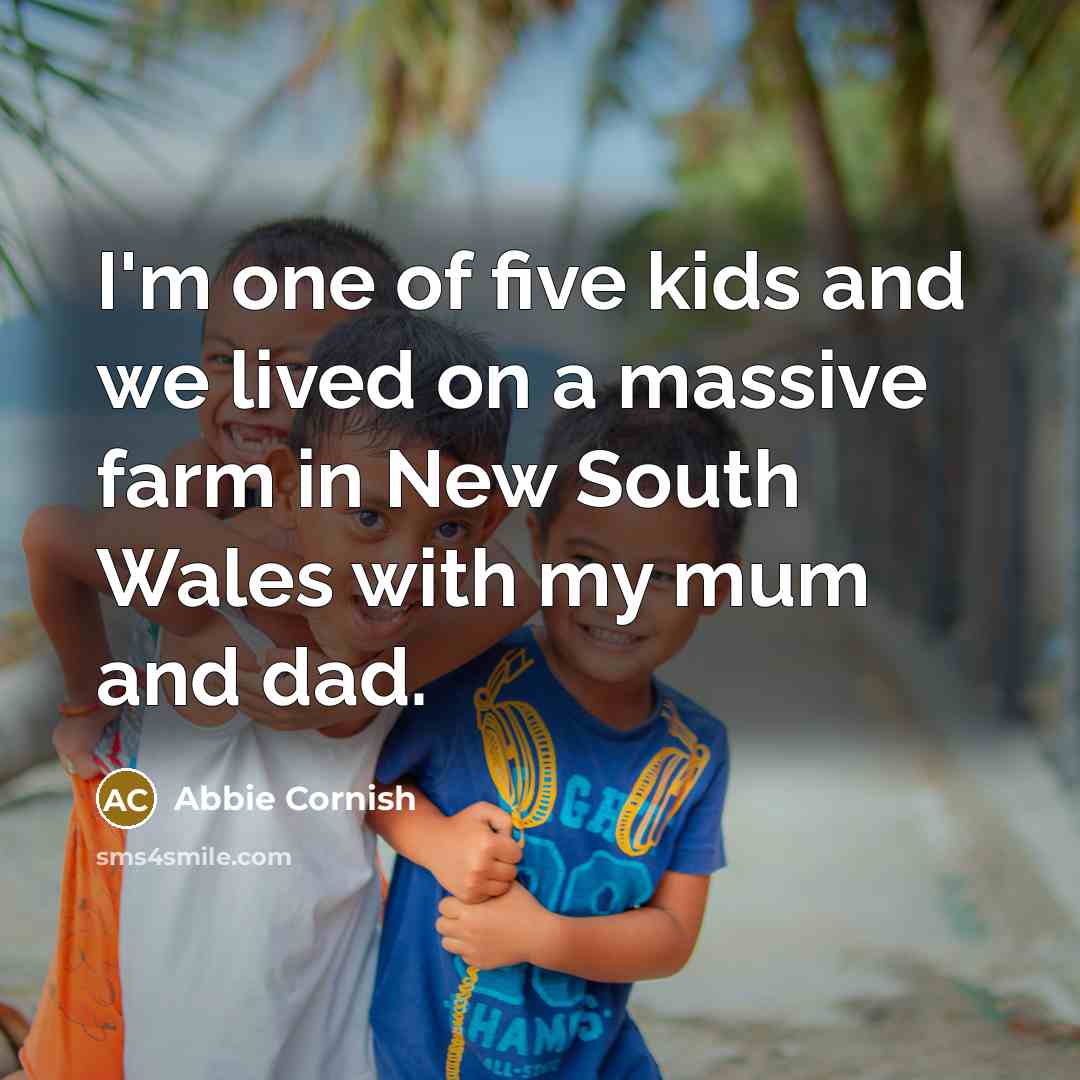 “I'm one of five kids and we lived on a…” quote by Abbie Cornish