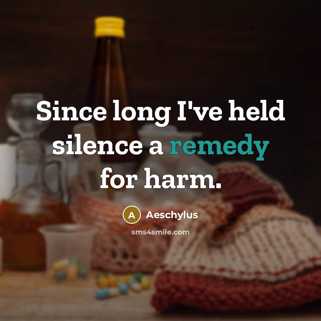 “Since long I've held silence a remedy for harm.…” quote by Aeschylus