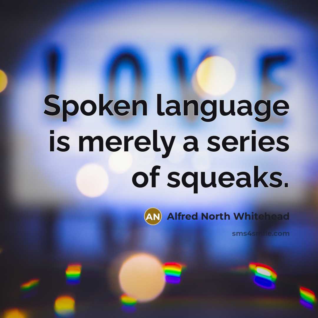 “Spoken language is merely a series of squeaks.…” quote by Alfred North Whitehead