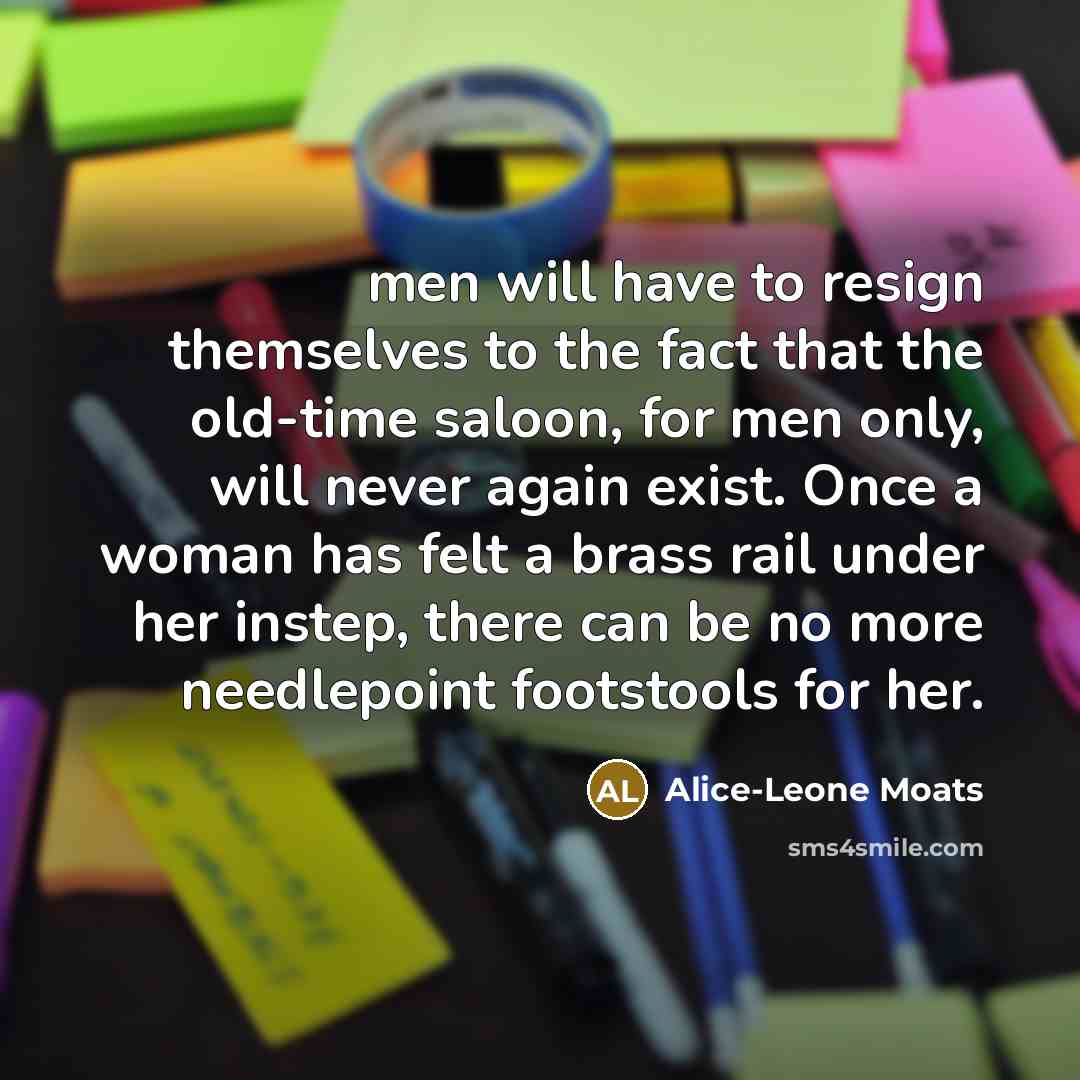 “men will have to resign themselves to the fact that…” quote by Alice-Leone Moats