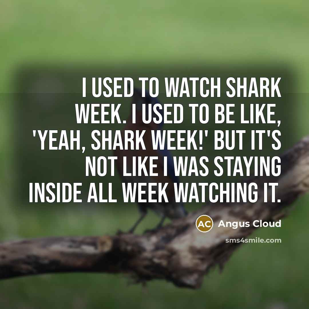 “I used to watch Shark Week. I used to be…” quote by Angus Cloud