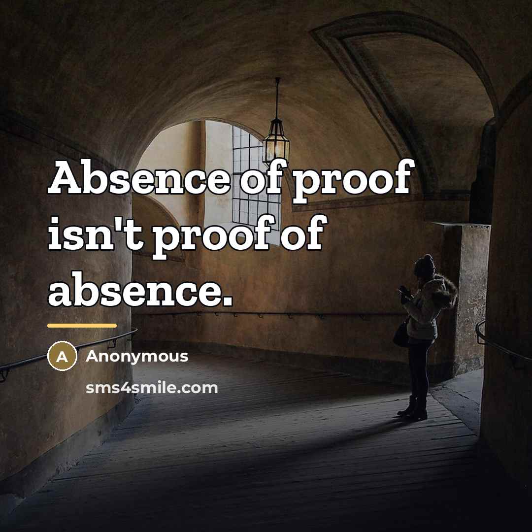 “Absence of proof isn't proof of absence.…” quote by Anonymous