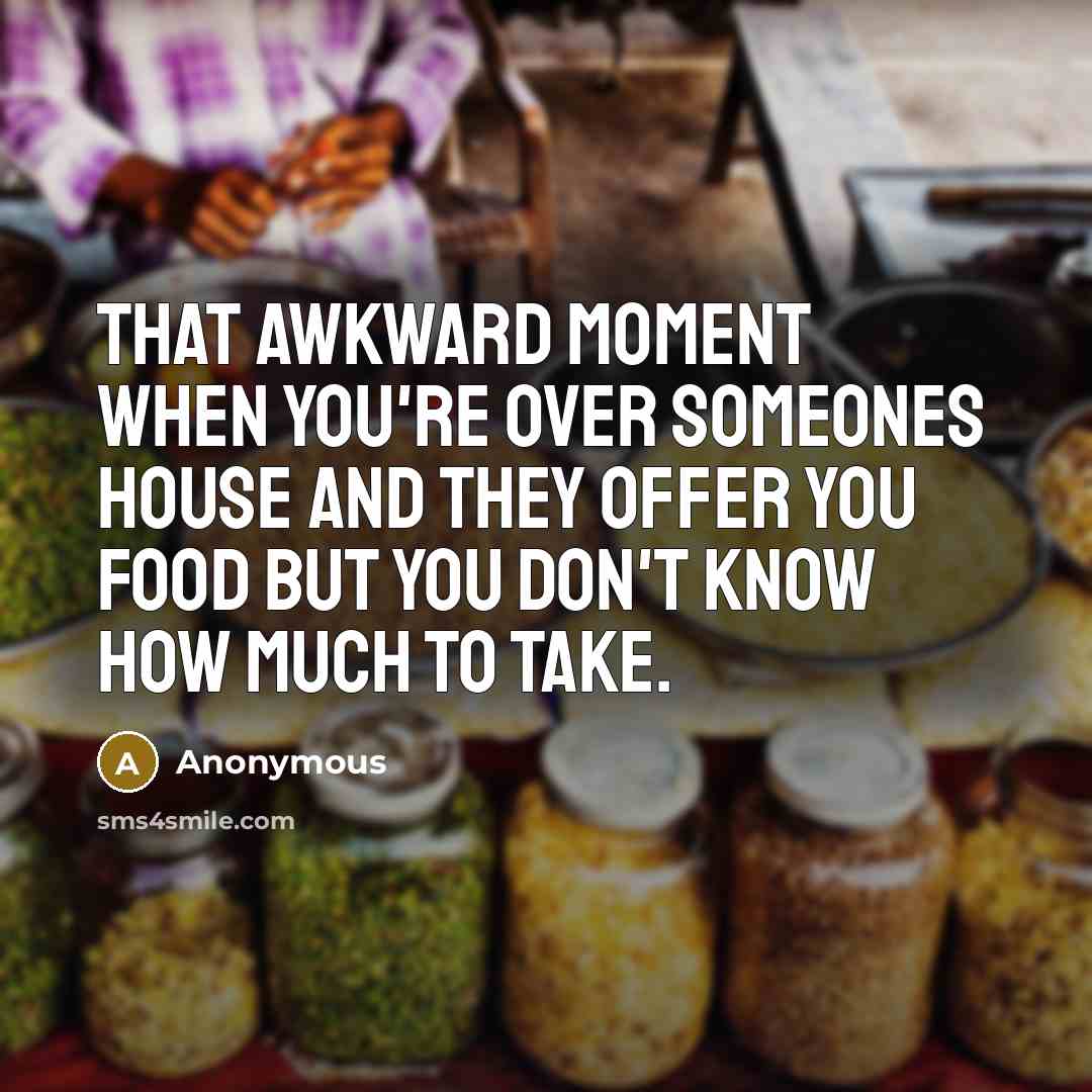 “That awkward moment when you're over someones house and they…” quote by Anonymous