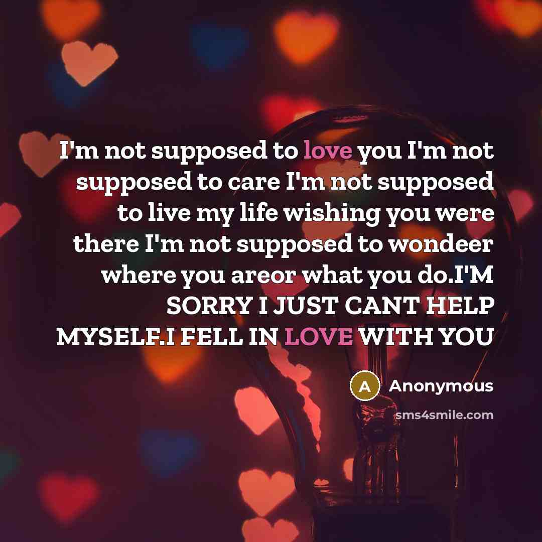 “I'm not supposed to love you I'm not supposed to…” quote by Anonymous