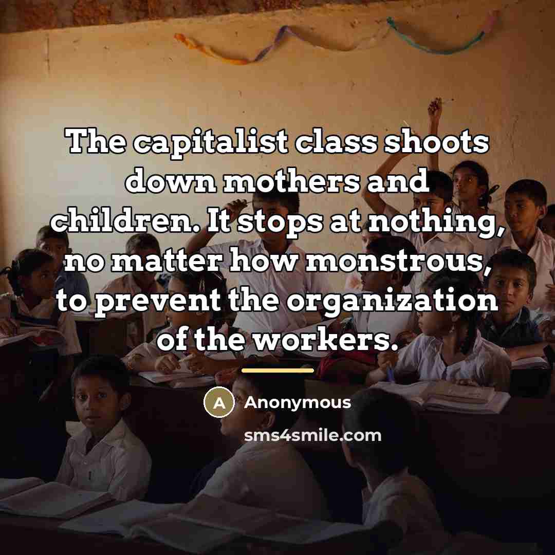 “The capitalist class shoots down mothers and children. It stops…” quote by Anonymous