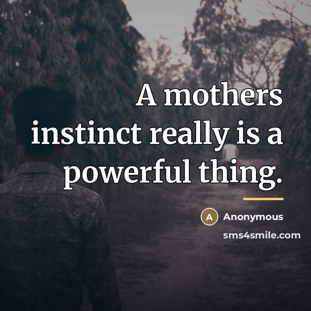 “A mothers instinct really is a powerful thing.…” quote by Anonymous