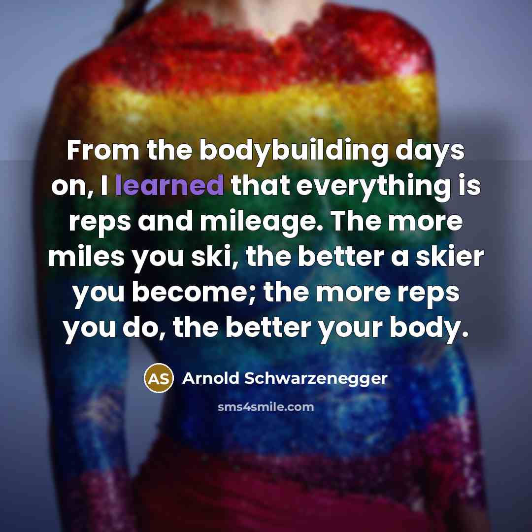 “From the bodybuilding days on, I learned that everything is…” quote by Arnold Schwarzenegger