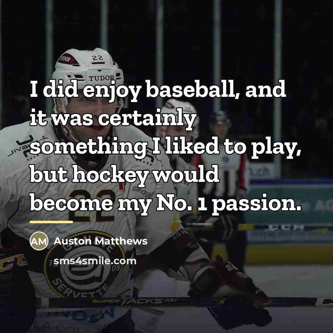 “I did enjoy baseball, and it was certainly something I…” quote by Auston Matthews