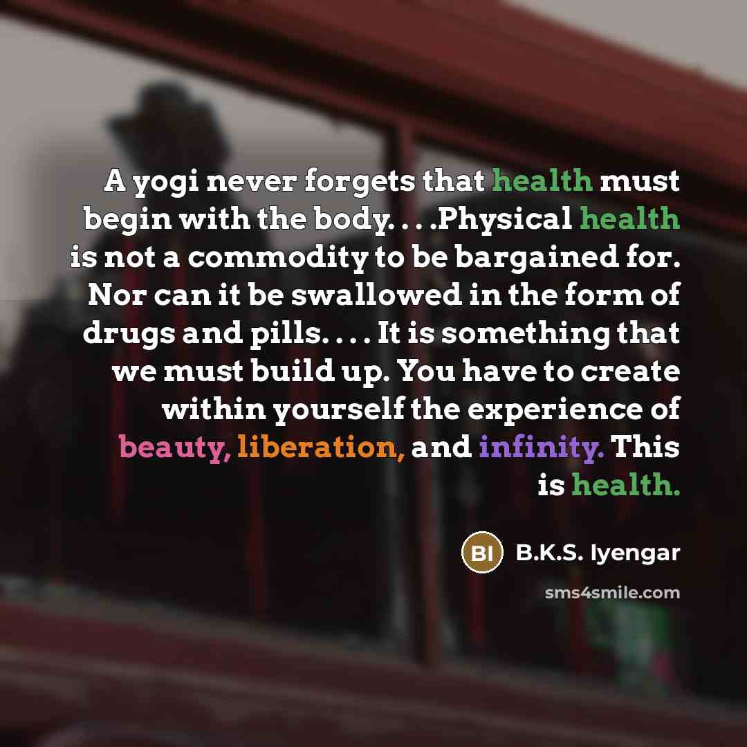 “A yogi never forgets that health must begin with the…” quote by B.K.S. Iyengar