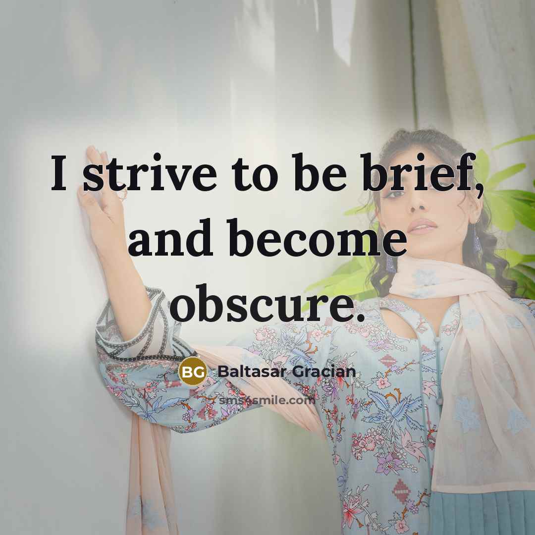 “I strive to be brief, and become obscure.…” quote by Baltasar Gracian
