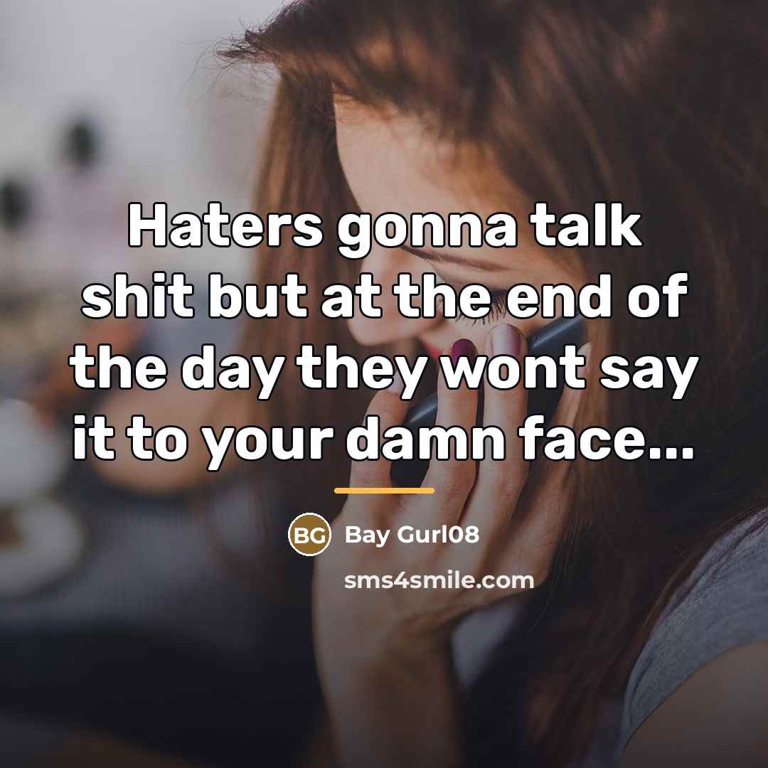 “Haters gonna talk shit but at the end of the…” quote by Bay Gurl08