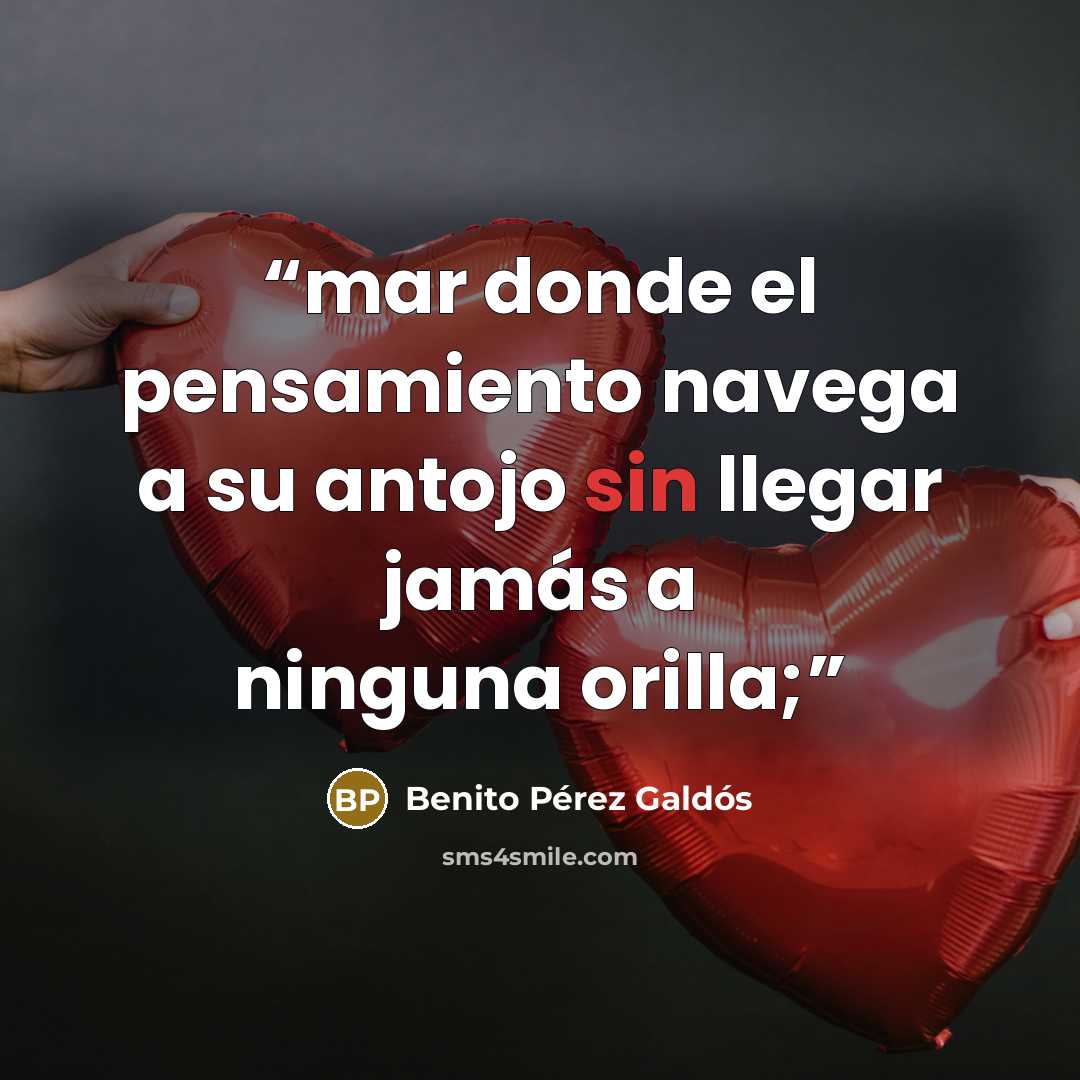 “mar donde el pensamiento navega a su antojo sin llegar jamás a ninguna orilla;” quote by Benito Pérez Galdós