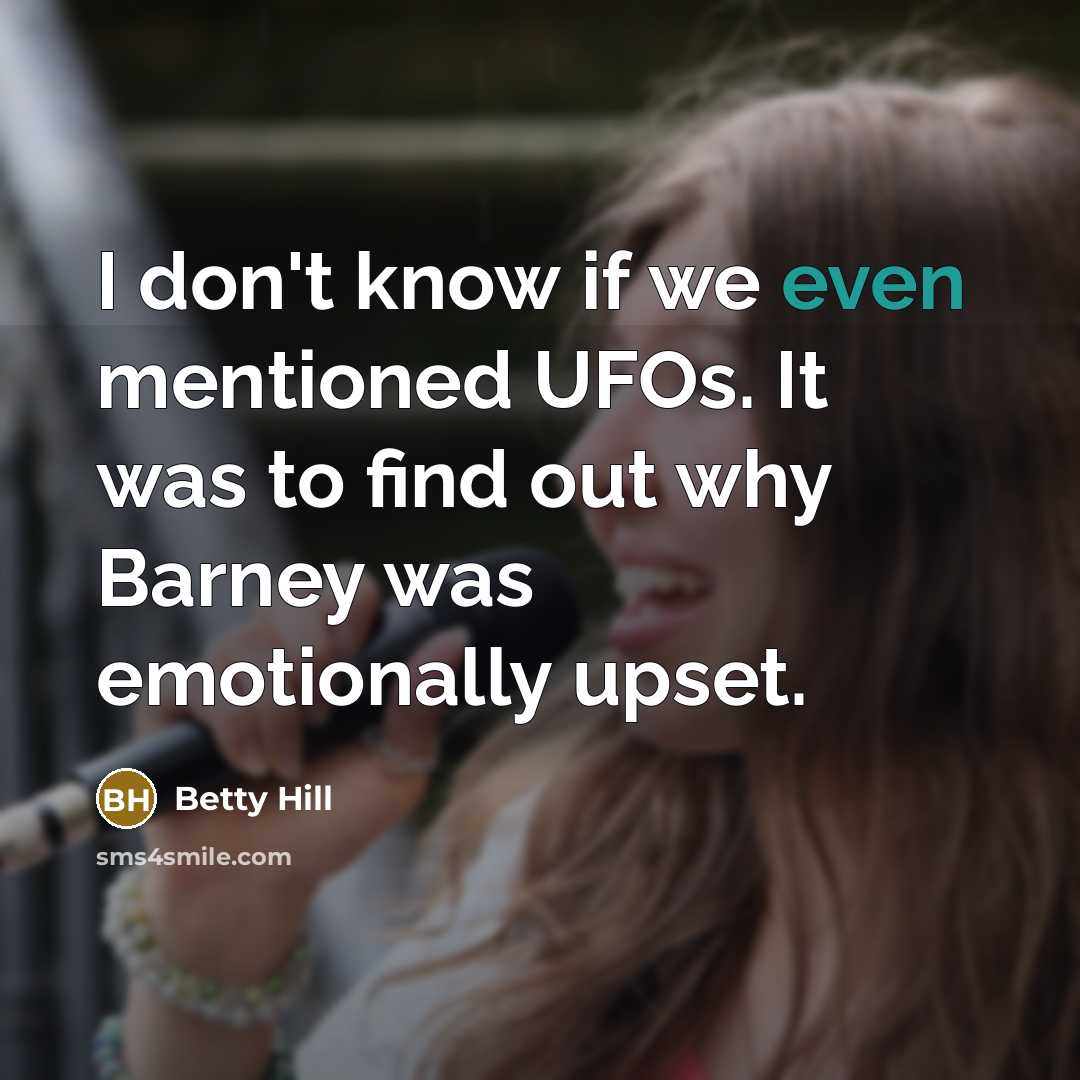 “I don't know if we even mentioned UFOs. It was…” quote by Betty Hill