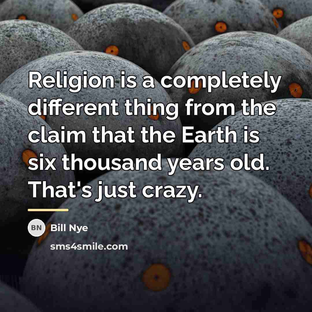 “Religion is a completely different thing from the claim that…” quote by Bill Nye